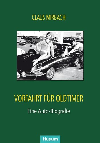 Vorfahrt für Oldtimer: Eine Auto-Biografie: Wahre Geschichten des ersten Oldtimerhändlers in Deutschland