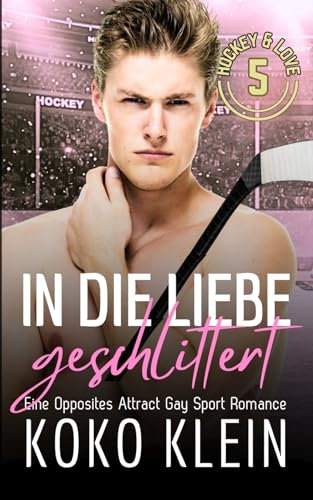 Hockey & Love - In die Liebe geschlittert: Opposites Attract Gay Sport Romance