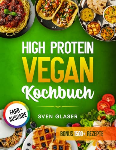 High Protein Vegan Kochbuch: Proteinreiche Ernährung leicht gemacht! Mit vielen leckeren Rezepten vegan abnehmen und Muskeln aufbauen | Inkl. Nährwertangaben & Bonus