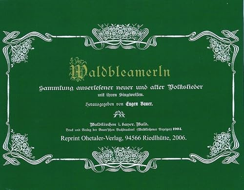 Waldbleamerln - Bayerwald Liederbuch: Sammler-Edition: 100 schöne Lieder aus dem Dreiländereck Bayerischen Wald - Böhmerwald - Mühlviertel