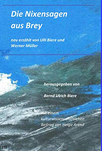 Die Nixensagen aus Brey: neu erzählt von Ulli Biere und Werner Müller