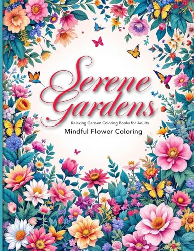 Serene Gardens Relaxing Garden Coloring Books for Adults: A Mindful Escape into Nature with Beautiful Flowers & Greenery Relaxing coloring book pages