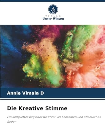 Die Kreative Stimme: Ein kompletter Begleiter für kreatives Schreiben und öffentliches Reden
