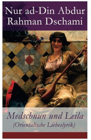 Medschnun und Leila (Orientalische Liebeslyrik)