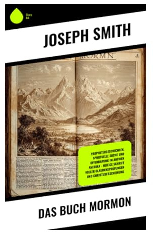 Das Buch Mormon: Prophetenchronik Altamerikas über Offenbarung, Bund, Umkehr und die Suche nach einer amerikanischen Heilsgeschichte