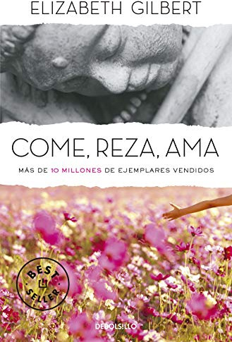 Come, reza, ama: Una mujer a la búsqueda del deseado equilibrio entre cuerpo y espíritu (Best Seller | Ficción)