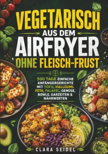 Dual Airfryer Küche – 1000 Tage voller Genuss: Gesunde, knusprige & schnelle Rezepte für Frühstück, Hauptgerichte und Desserts