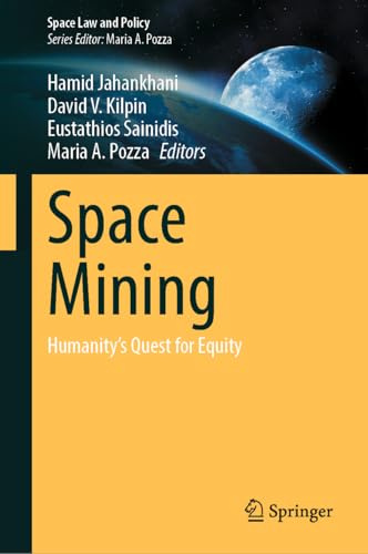 Space Mining: Humanity’s Quest for Equity (Space Law and Policy)