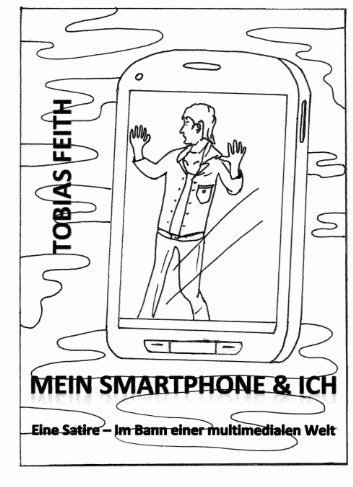 Mein Smartphone & Ich: Eine Satire - Im Bann einer multimedialen Welt (German Edition)