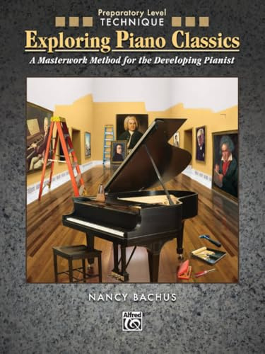 Exploring Piano Classics Technique: A Masterwork Method for the Developing Pianist