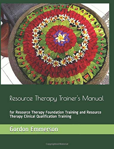 Resource Therapy Trainer's Manual: for Resource Therapy Foundation Training and Resource Therapy Clinical Qualification Training