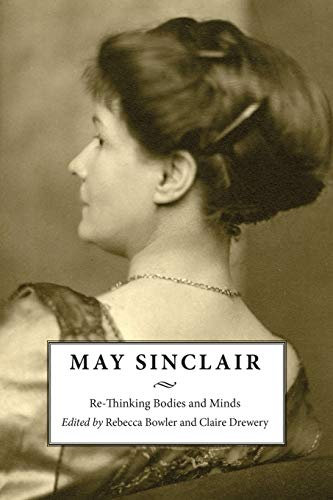 May Sinclair: Re-Thinking Bodies and Minds