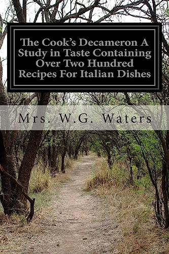 The Cook's Decameron A Study in Taste Containing Over Two Hundred Recipes For Italian Dishes