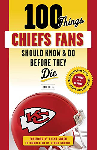100 Things Chiefs Fans Should Know & Do Before They Die: Super Bowl Edition (100 Things...Fans Should Know)
