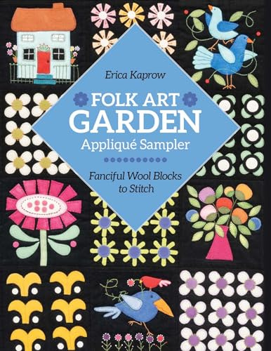 Folk Art Garden Appliqué Sampler: Fanciful wool blocks to stitch