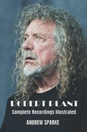 Robert Plant: Complete Recordings Illustrated: Complete Discographies Illustrated: 171 (Essential Discographies)