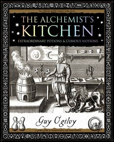 Alchemist's Kitchen: Extraordinary Potions and Curious Notions (Wooden Books Gift Book)