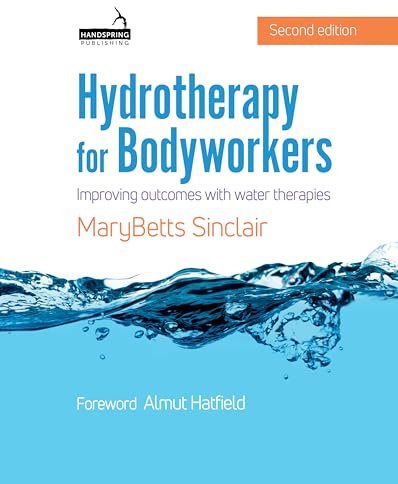 Hydrotherapy for Bodyworkers: Improving Outcomes with Water Therapies