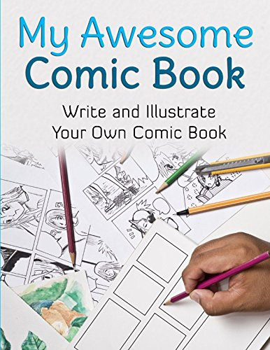 My Awesome Comic Book: Write and Illustrate Your Own Comic Book (Awesome Comic Sketchbooks)