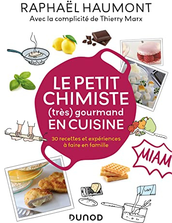 Le petit chimiste (très) gourmand en cuisine: 30 recettes et expériences à faire en famille
