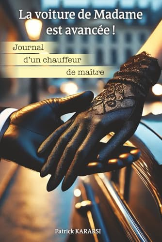 La voiture de Madame est avancée !: Journal d’un chauffeur de maître