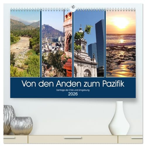 Von den Anden zum Pazifik - Santiago de Chile und Umgebung (hochwertiger Premium Wandkalender 2026 DIN A2 quer), Kunstdruck in Hochglanz: Eine Reise ... Chiles bis zur Pazifikküste. (CALVENDO Orte)