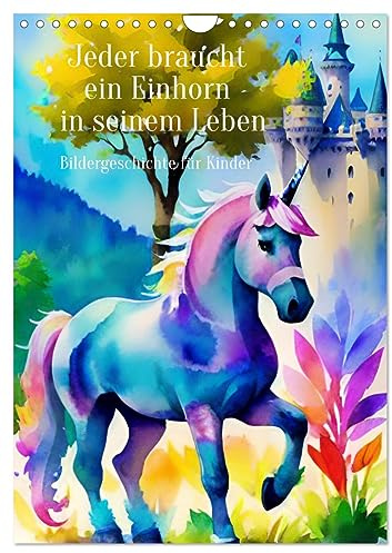 Jeder braucht ein Einhorn in seinem Leben - Bildergeschichte für Kinder (Wandkalender 2026 DIN A4 hoch), CALVENDO Monatskalender: Einhorn-Kalender für ... durch das Jahr (CALVENDO Tiere)