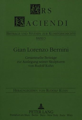 Gian Lorenzo Bernini: Gesammelte Beiträge zur Auslegung seiner Skulpturen (Ars Faciendi / Beiträge und Studien zur Kunstgeschichte, Band 5)