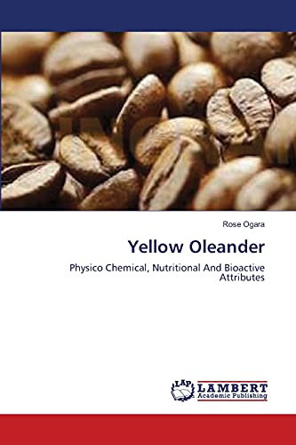 Yellow Oleander: Physico Chemical, Nutritional And Bioactive Attributes