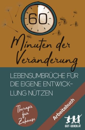 60 Minuten der Veränderung: Lebensumbrüche für die eigene Entwicklung nützen (Therapie für Zuhause)