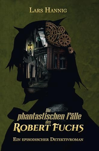 Die phantastischen Fälle des Robert Fuchs: Ein episodischer Detektivroman (Edition 2021) (Ermittler Robert Fuchs)