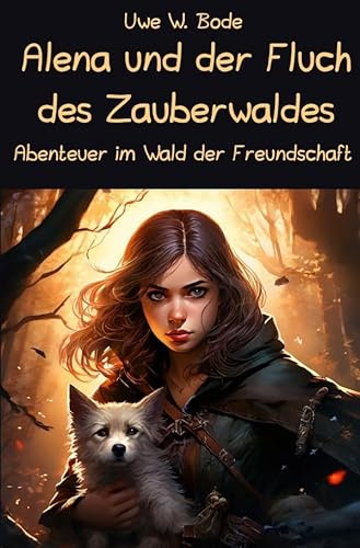 Alena und der Fluch des Zauberwaldes: Abenteuer im Wald der Freundschaft