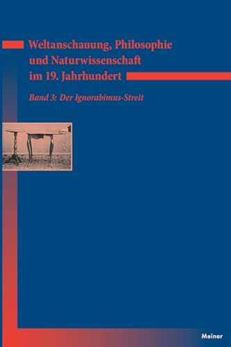 Weltanschauung, Philosophie und Naturwissenschaft im 19. Jahrhundert. Band 3: Der Ignorabimus-Streit