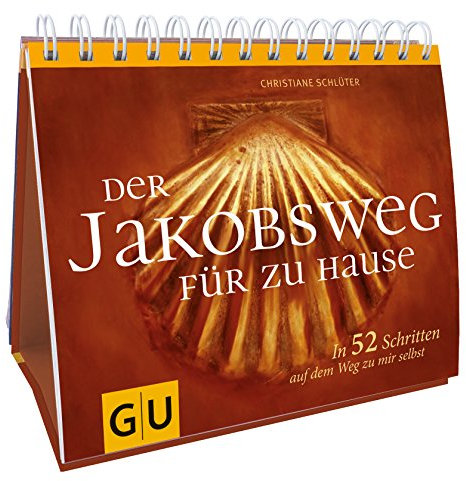 Der Jakobsweg für zu Hause: In 52 Schritten auf dem Weg zu mir selbst