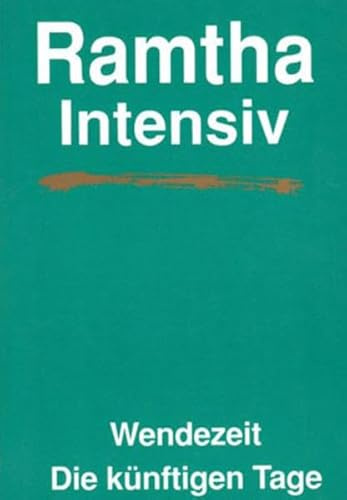 Ramtha Intensiv. Wendezeit: Die künftigen Tage (In der Tat - Ramtha)