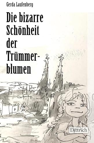 Die bizarre Schönheit der Trümmerblumen: Erzählungen