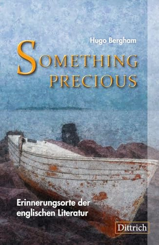 Something Precious: Erinnerungsorte der englischen Literatur
