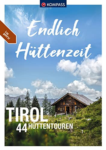 KOMPASS Endlich Hüttenzeit - Tirol: 44 Hüttentouren