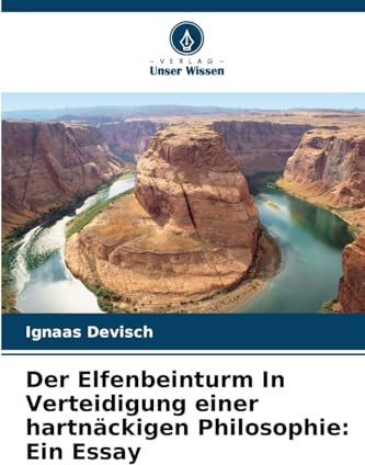Der Elfenbeinturm In Verteidigung einer hartnäckigen Philosophie: Ein Essay