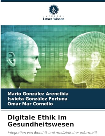 Digitale Ethik im Gesundheitswesen: Integration von Bioethik und medizinischer Informatik