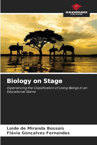 Biology on Stage: Experiencing the Classification of Living Beings in an Educational Game