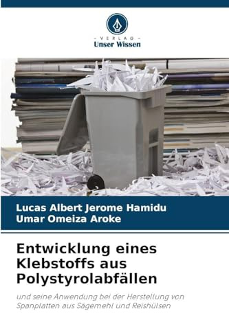 Entwicklung eines Klebstoffs aus Polystyrolabfällen: und seine Anwendung bei der Herstellung von Spanplatten aus Sägemehl und Reishülsen