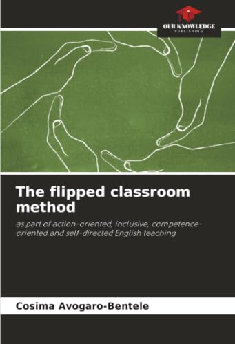 The flipped classroom method: as part of action-oriented, inclusive, competence-oriented and self-directed English teaching