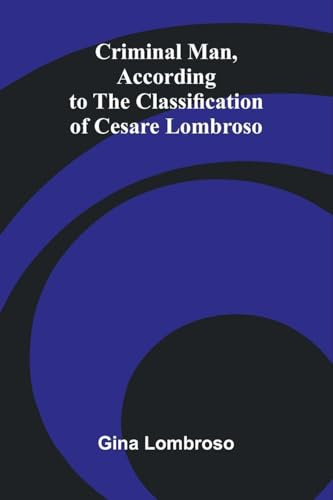 Criminal Man, According to the Classification of Cesare Lombroso