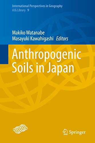 Anthropogenic Soils in Japan (International Perspectives in Geography, 9, Band 9)