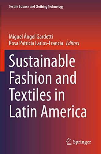 Sustainable Fashion and Textiles in Latin America (Textile Science and Clothing Technology)