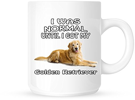 I Was Normal Until I Got My Golden Retriever - Tea/Coffee Mug/Cup - Great Gift Idea