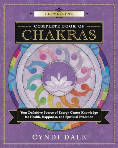 Llewellyn's Complete Book of Chakras: Your Definitive Source of Energy Center Knowledge for Health, Happiness, and Spiritual Evolution: 7 (Llewellyn's Complete Book Series)