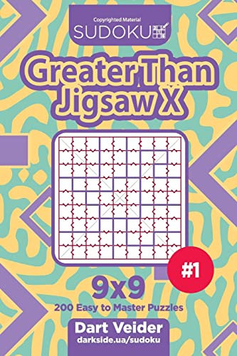 Sudoku Greater Than Jigsaw X - 200 Easy to Master Puzzles 9x9 (Volume 1)