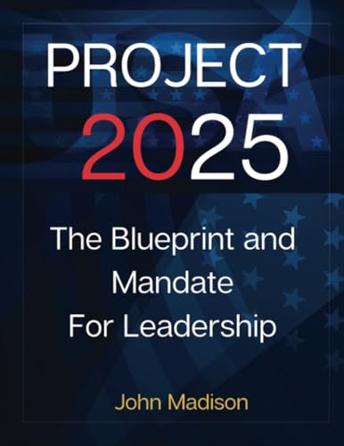 Project 2025: The BluePrint: Everything You Need To Know About The Future of US Politics, Mandate for leadership 2025 (Project 2025 Book, Band 1)